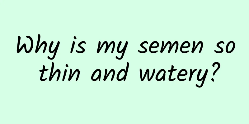 Why is my semen so thin and watery?
