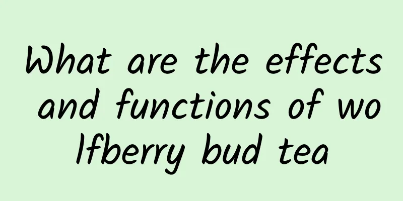 What are the effects and functions of wolfberry bud tea
