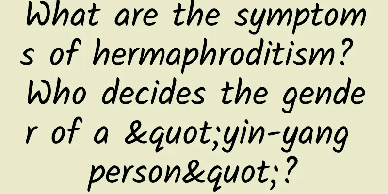 What are the symptoms of hermaphroditism? Who decides the gender of a "yin-yang person"?