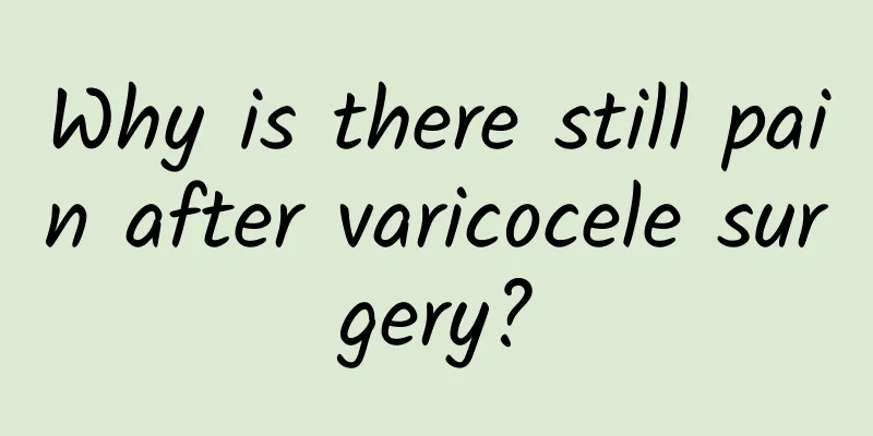 Why is there still pain after varicocele surgery?
