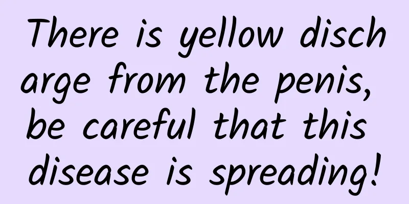 There is yellow discharge from the penis, be careful that this disease is spreading!