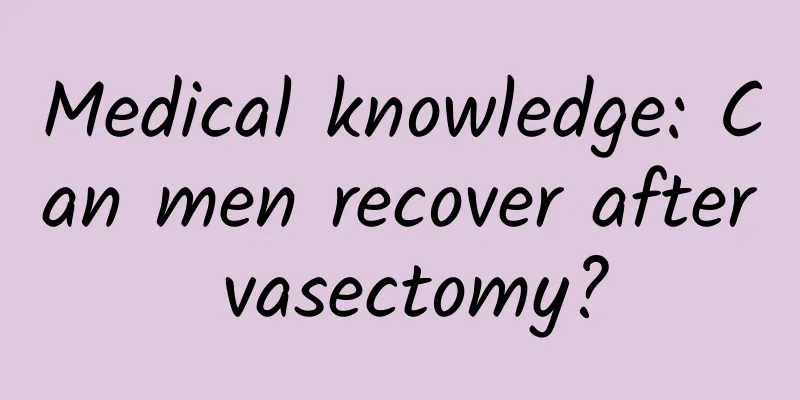 Medical knowledge: Can men recover after vasectomy?