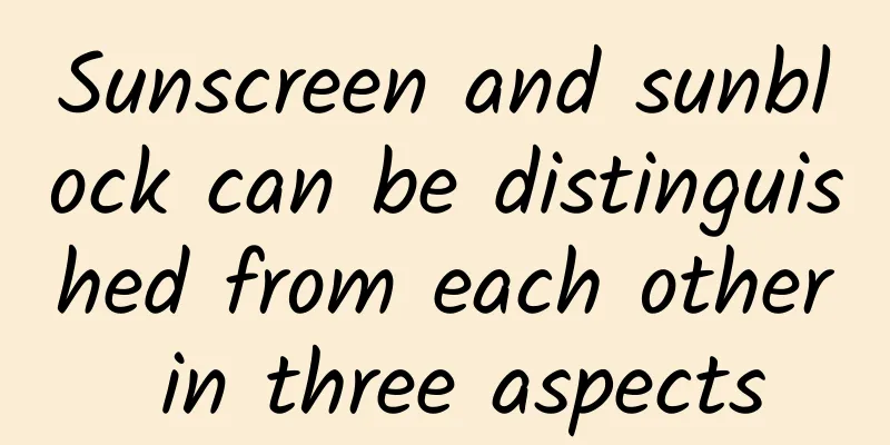 Sunscreen and sunblock can be distinguished from each other in three aspects