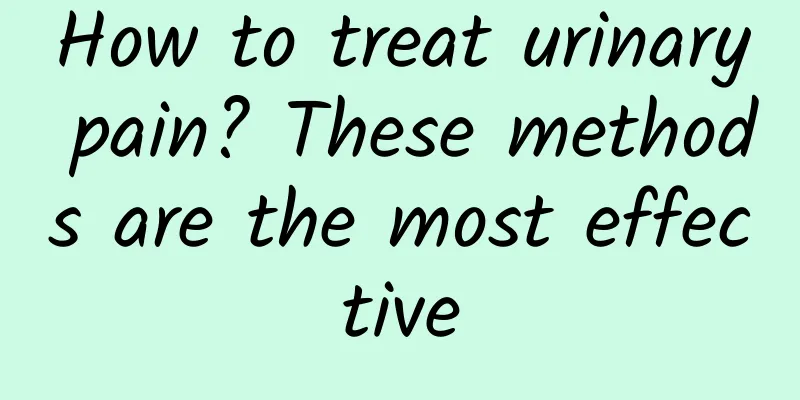 How to treat urinary pain? These methods are the most effective