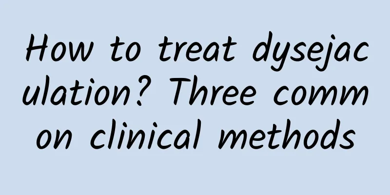 How to treat dysejaculation? Three common clinical methods