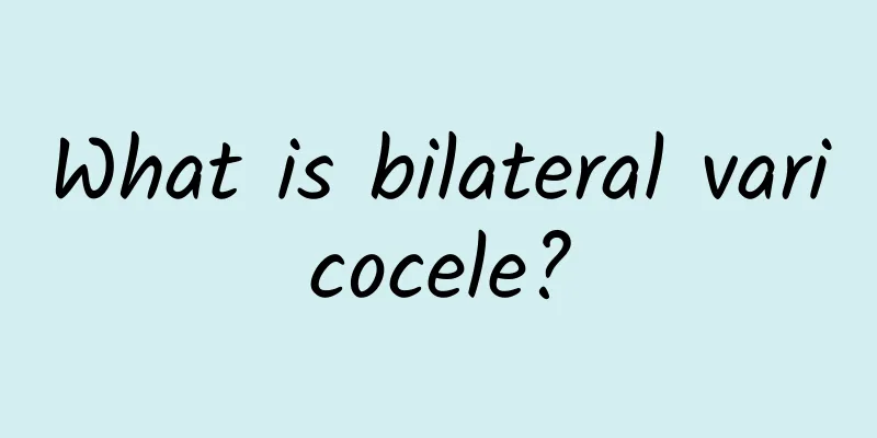 What is bilateral varicocele?