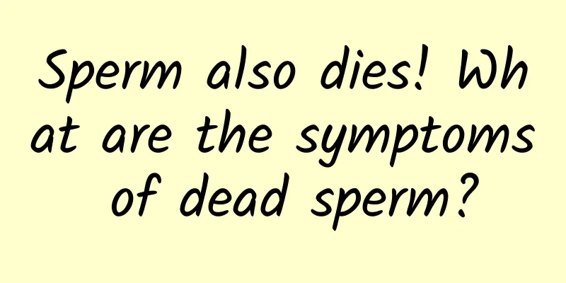 Sperm also dies! What are the symptoms of dead sperm?
