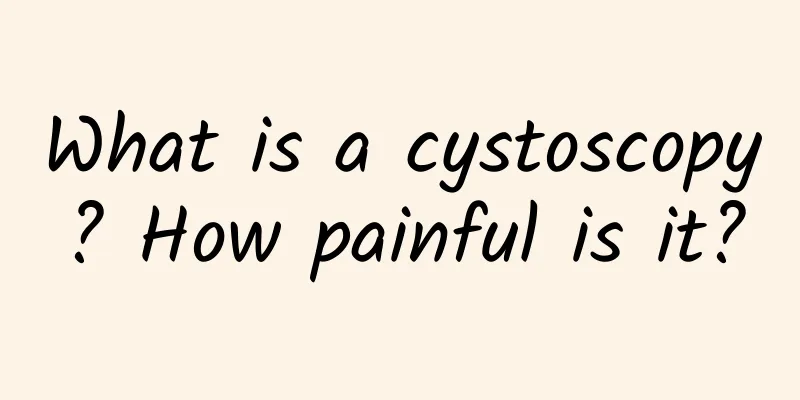 What is a cystoscopy? How painful is it?
