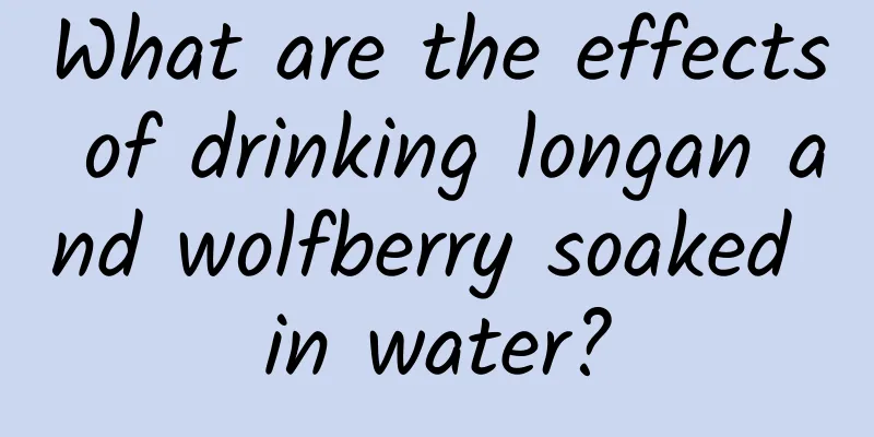 What are the effects of drinking longan and wolfberry soaked in water?