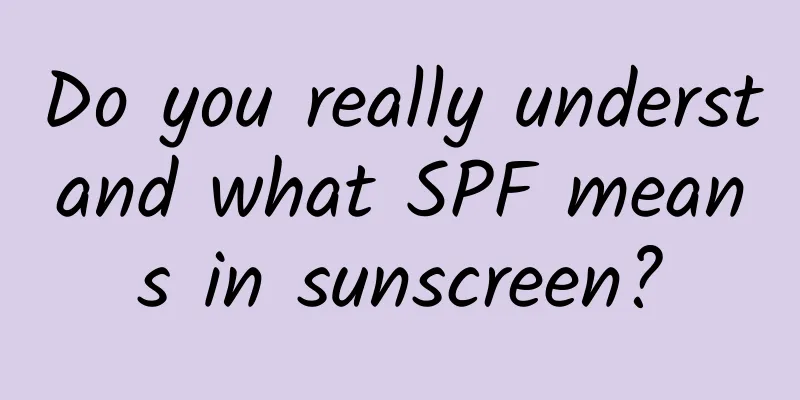 Do you really understand what SPF means in sunscreen?