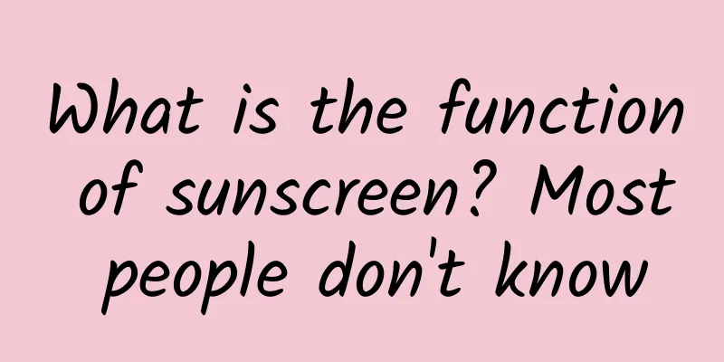 What is the function of sunscreen? Most people don't know