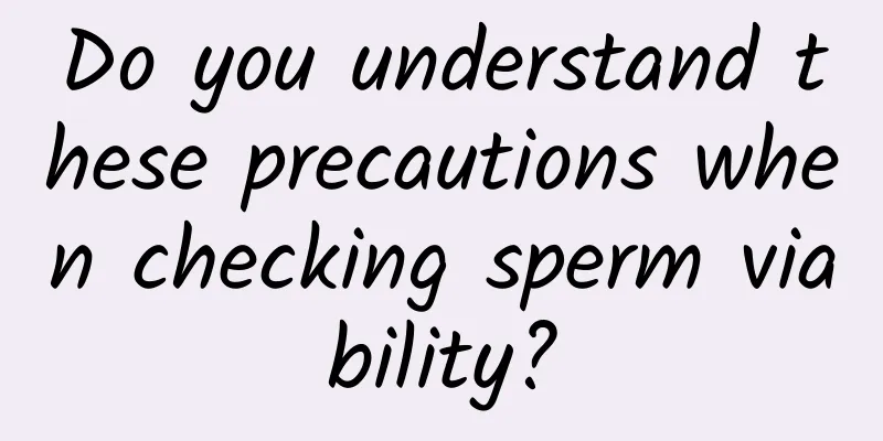 Do you understand these precautions when checking sperm viability?
