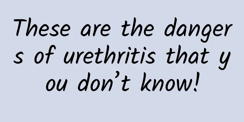 These are the dangers of urethritis that you don’t know!