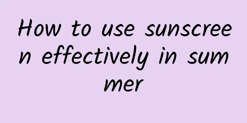 How to use sunscreen effectively in summer