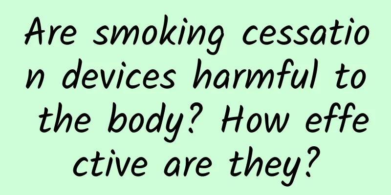 Are smoking cessation devices harmful to the body? How effective are they?