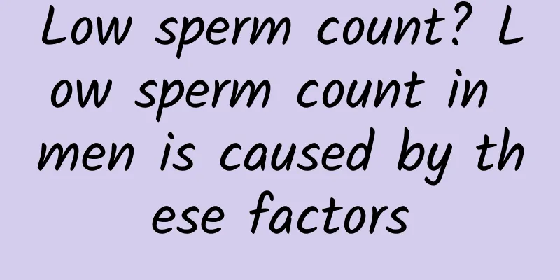 Low sperm count? Low sperm count in men is caused by these factors