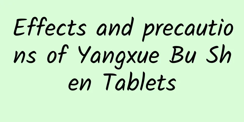 Effects and precautions of Yangxue Bu Shen Tablets