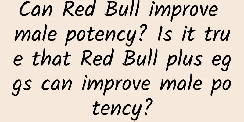 Can Red Bull improve male potency? Is it true that Red Bull plus eggs can improve male potency?