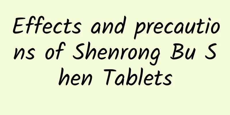 Effects and precautions of Shenrong Bu Shen Tablets