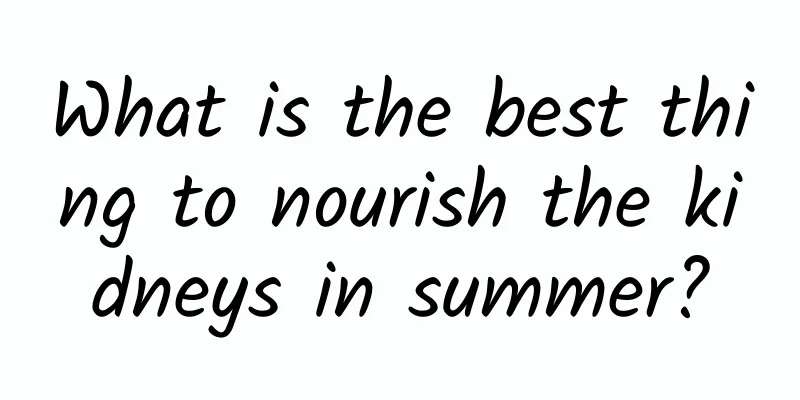 What is the best thing to nourish the kidneys in summer?