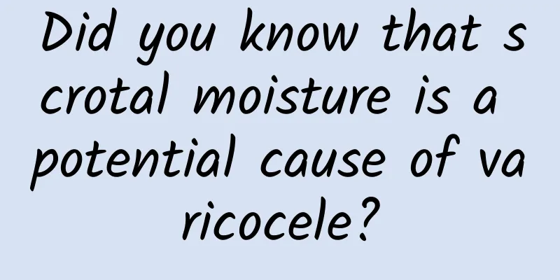 Did you know that scrotal moisture is a potential cause of varicocele?