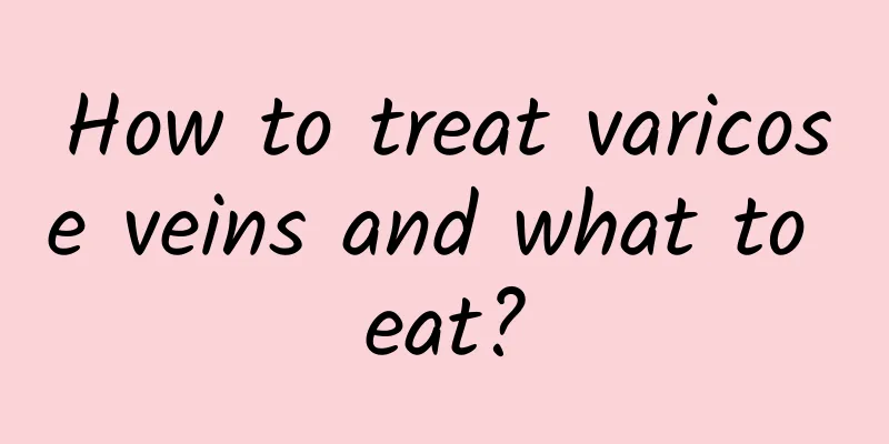 How to treat varicose veins and what to eat?