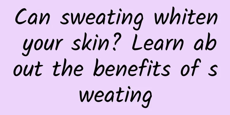 Can sweating whiten your skin? Learn about the benefits of sweating