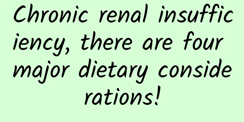 Chronic renal insufficiency, there are four major dietary considerations!