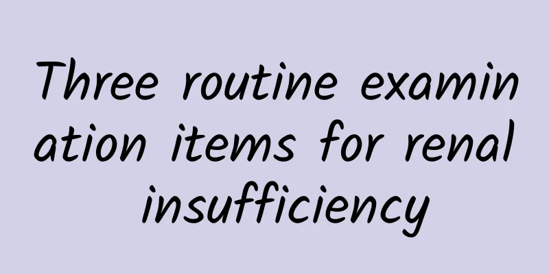 Three routine examination items for renal insufficiency