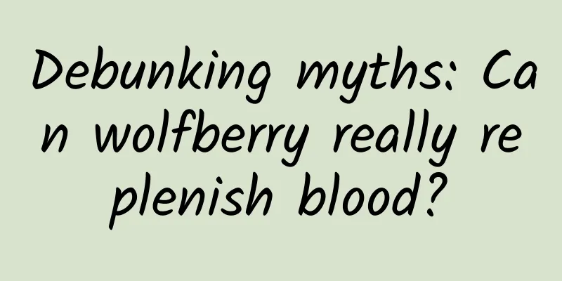Debunking myths: Can wolfberry really replenish blood?