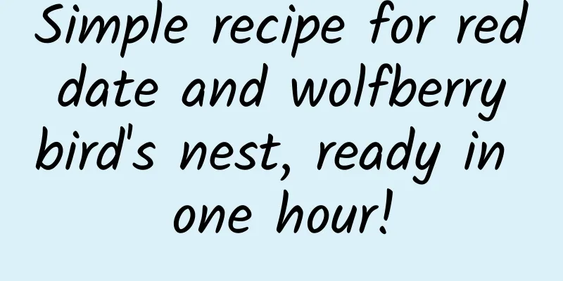 Simple recipe for red date and wolfberry bird's nest, ready in one hour!