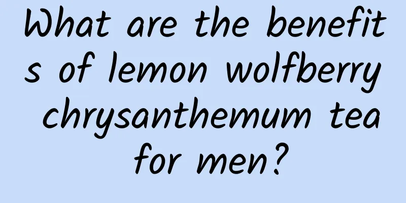 What are the benefits of lemon wolfberry chrysanthemum tea for men?