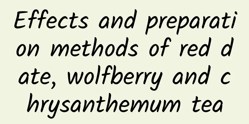 Effects and preparation methods of red date, wolfberry and chrysanthemum tea