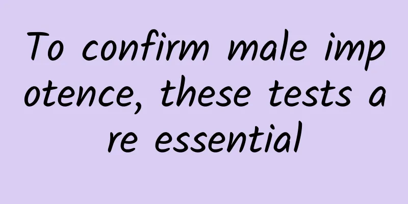To confirm male impotence, these tests are essential