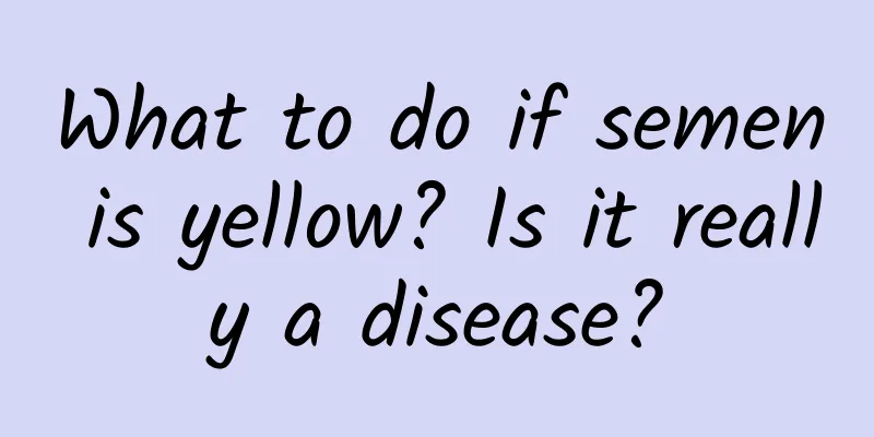 What to do if semen is yellow? Is it really a disease?
