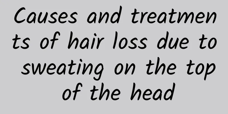 Causes and treatments of hair loss due to sweating on the top of the head