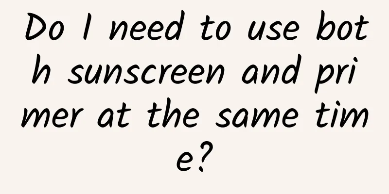 Do I need to use both sunscreen and primer at the same time?