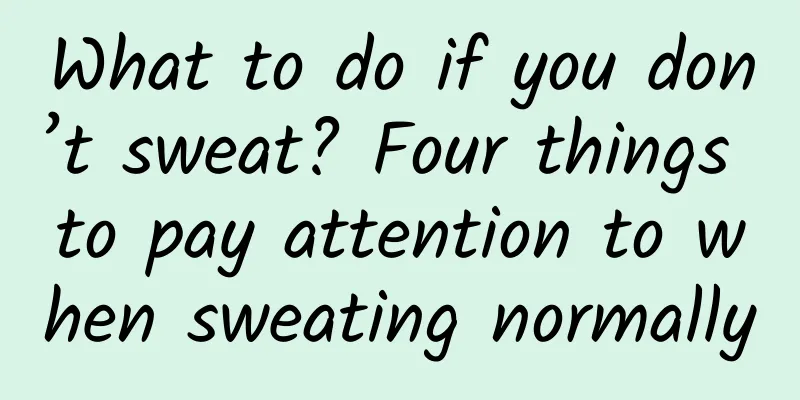 What to do if you don’t sweat? Four things to pay attention to when sweating normally