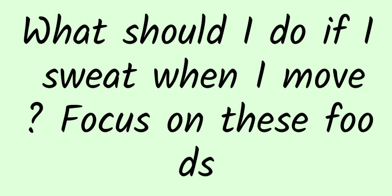 What should I do if I sweat when I move? Focus on these foods