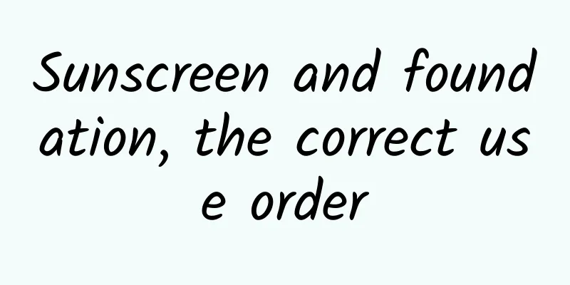 Sunscreen and foundation, the correct use order