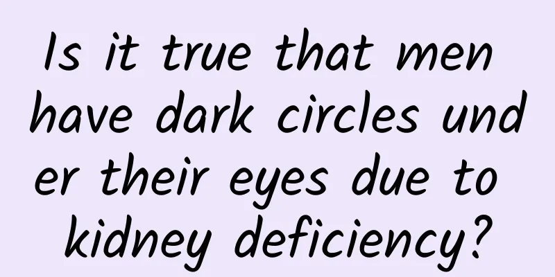 Is it true that men have dark circles under their eyes due to kidney deficiency?