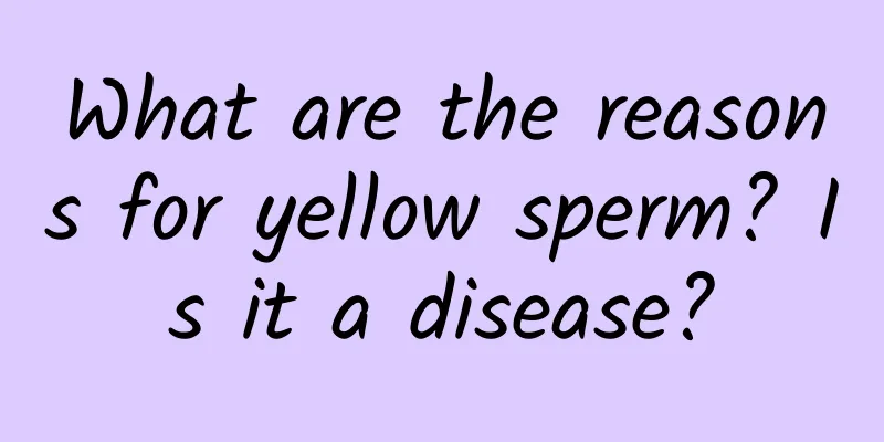 What are the reasons for yellow sperm? Is it a disease?