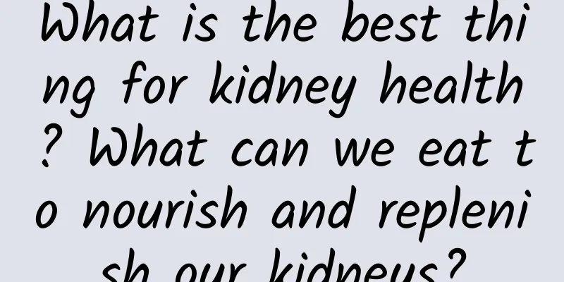 What is the best thing for kidney health? What can we eat to nourish and replenish our kidneys?
