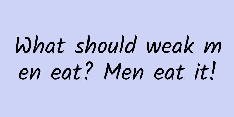 What should weak men eat? Men eat it!
