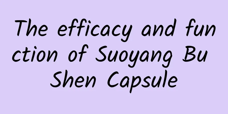 The efficacy and function of Suoyang Bu Shen Capsule