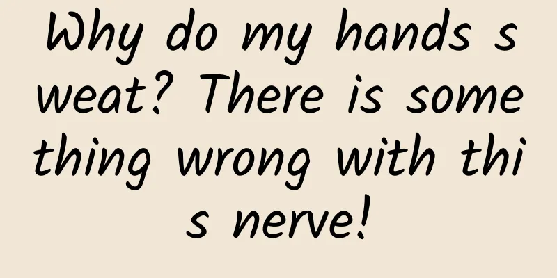 Why do my hands sweat? There is something wrong with this nerve!