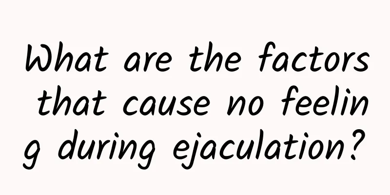 What are the factors that cause no feeling during ejaculation?