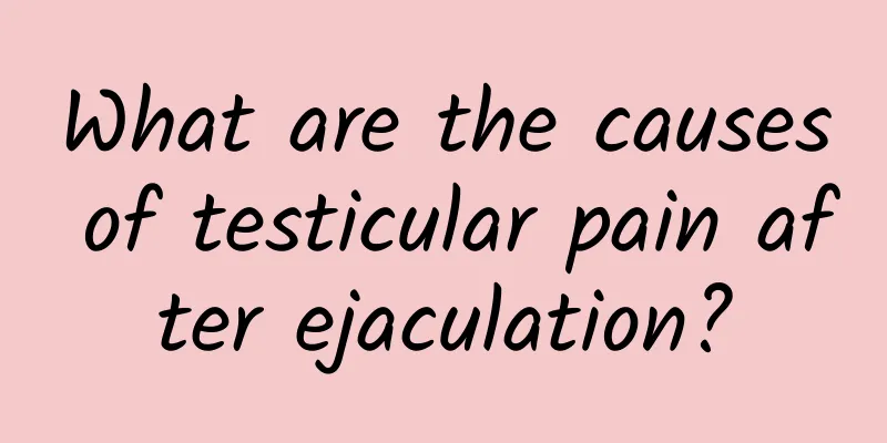What are the causes of testicular pain after ejaculation?