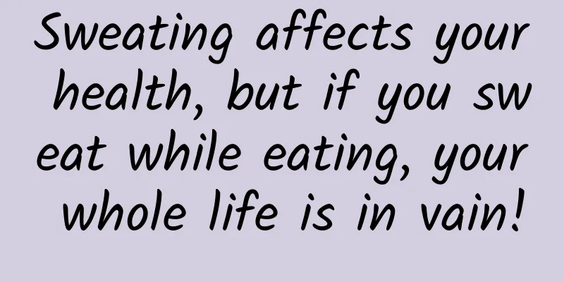 Sweating affects your health, but if you sweat while eating, your whole life is in vain!