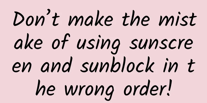 Don’t make the mistake of using sunscreen and sunblock in the wrong order!